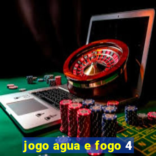 jogo agua e fogo 4